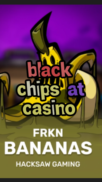black chips at casino-3xn3u5udepyz9m9w5iat.com